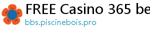 FREE Casino 365 bets